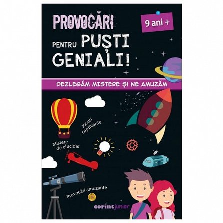 Provocari pentru pusti geniali! 9 ani plus