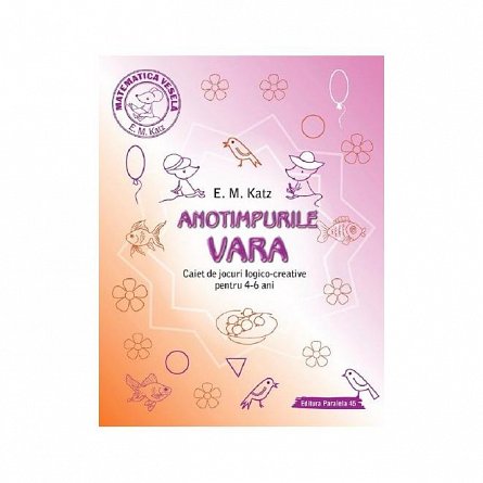 Anotimpurile: Vara. Caiet de jocuri logico-creative pentru 4-6 ani