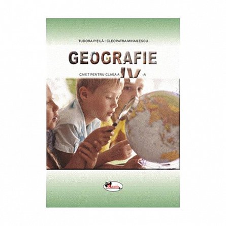 Geografie. Caiet . Clasa 4