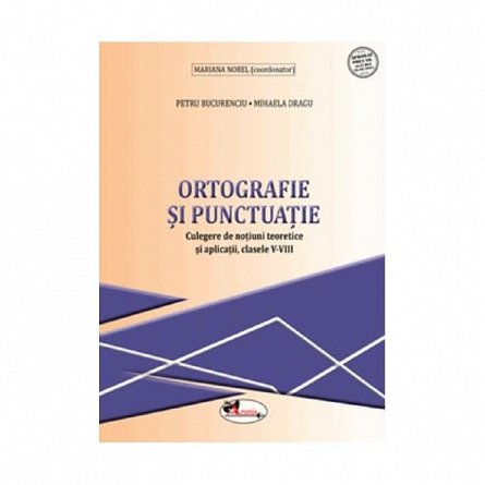 Ortografie si punctuatie . Culegere . Clasele 5-8