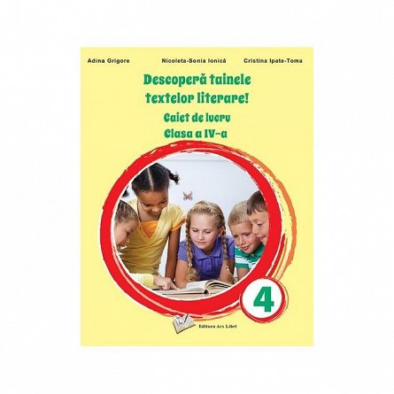 Descopera tainele textelor literare! Caiet de lucru. Clasa a 4-a