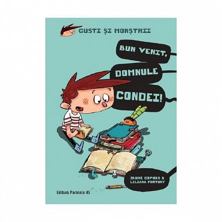 Gusti si monstrii Vol.1: Bun venit. domnule Condei!
