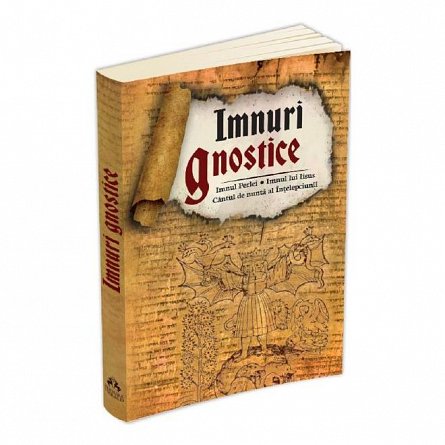 Imnuri gnostice: Imnul Perlei. Imnul lui Iisus. Cantul de nunta al Intelepciunii