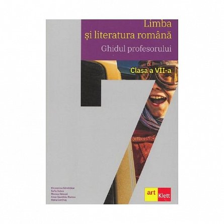 Limba si literatura romana . Ghidul profesorului . Clasa 7