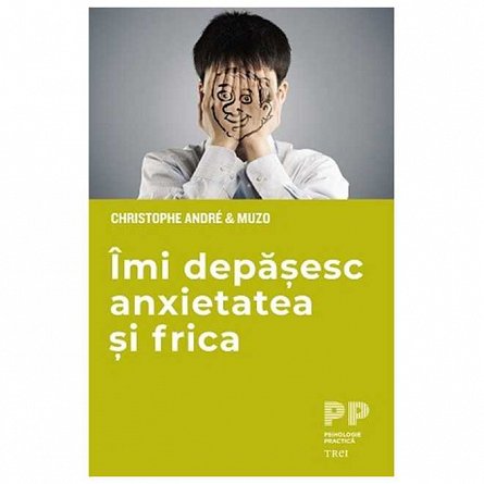 Imi depasesc anxietatea si frica