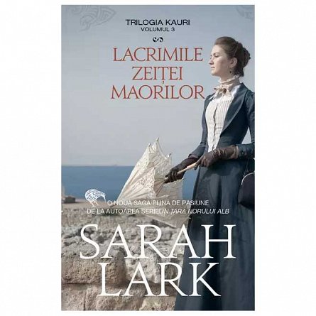 Lacrimile zeitei maorilor. Trilogia Kauri, vol. 3