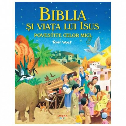 Biblia si viata lui Isus povestite celor mici