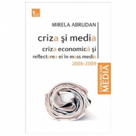 Criza si media. Criza economica si reflectarea ei in mass media 2008-2009