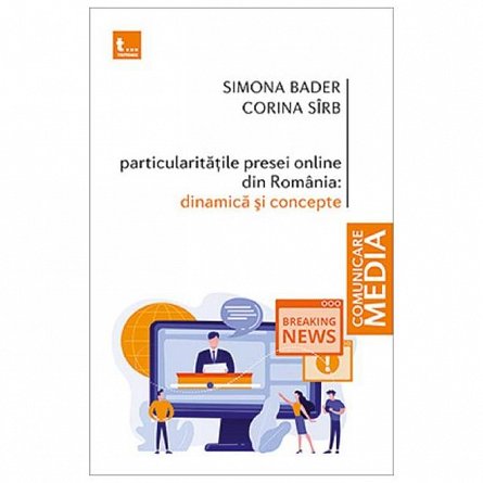 Particularitatile presei online din Romania. Dinamica si concepte