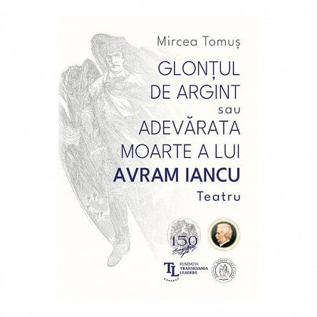 Glontul de argint sau Adevarata moarte a lui Avram Iancu. Teatru