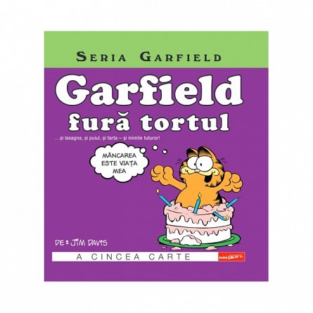 Garfield fura tortul... si lasagna, si puiul, si tarta - si inimile tuturor! Seria Garfield, vol. 5