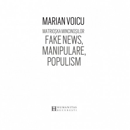 Matrioska mincinosilor. Fake news, manipulare, populism