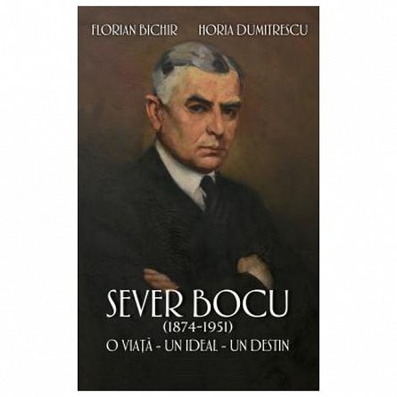 Sever Bocu 1874-1951. O viata, un ideal, un destin