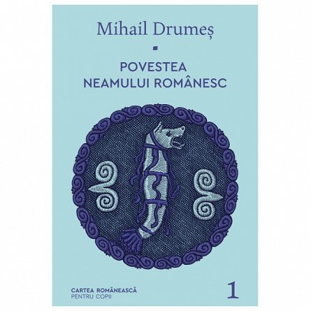Povestea neamului romanesc, vol. 1