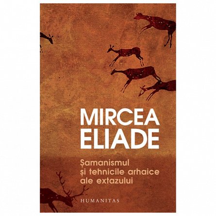 Samanismul si tehnicile arhaice ale extazului