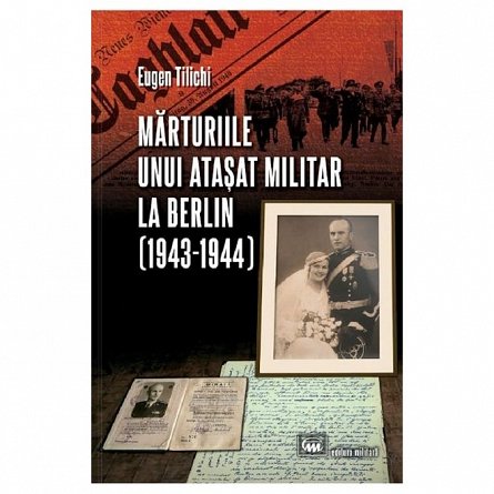 Marturiile unui atasat militar la Berlin 1943-1944