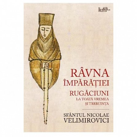 Ravna Imparatiei. Rugaciuni la toata vremea si trebuinta
