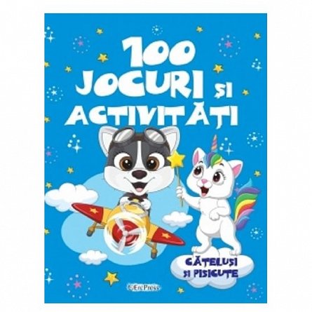 100 Jocuri si activitati. Catelusi si pisicute
