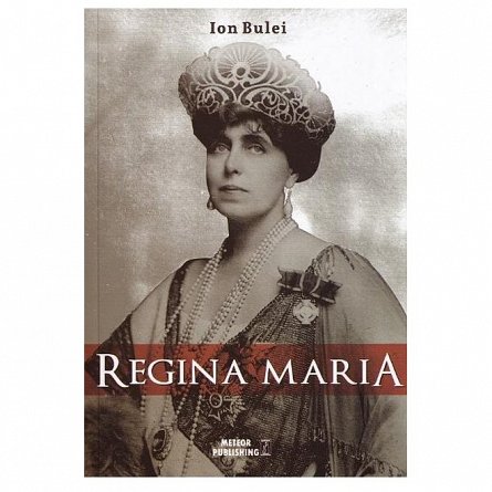 Regina Maria. Puterea amintirii