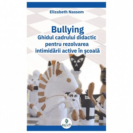 Bullying. Ghidul cadrului didactic pentru rezolvarea intimidarii active in scoala