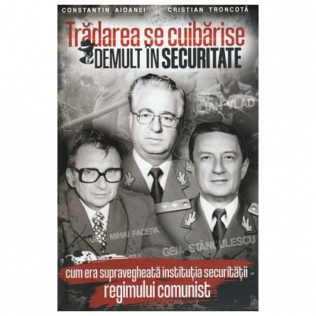 Tradarea se cuibarise demult in securitate