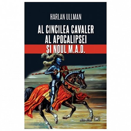 Al cincilea cavaler al Apocalipsei si noul M.A.D.