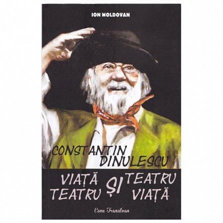 Constantin Dinulescu. Viata si teatru, teatru si viata