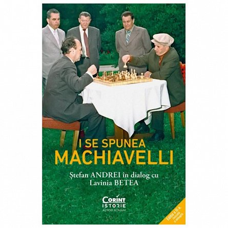 I se spunea Machiavelli. Stefan Andrei in dialog cu Lavinia Betea