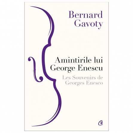 Amintirile lui George Enescu. Les Souvenirs de Georges Enesco