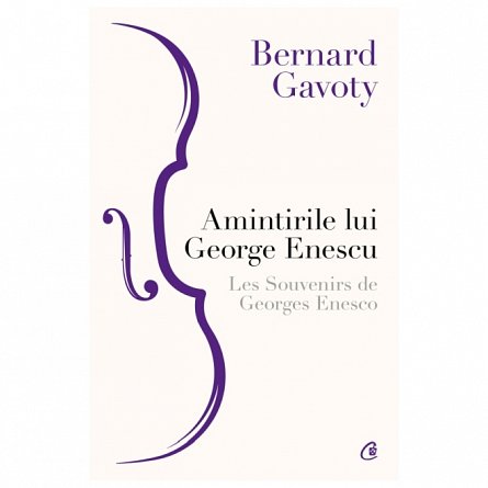 Amintirile lui George Enescu. Les Souvenirs de Georges Enesco
