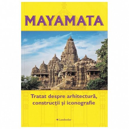Mayamata. Tratat despre arhitectura. Constructii si iconografie