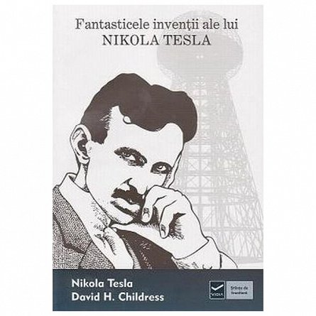 Fantasticele inventii ale lui Nikola Tesla