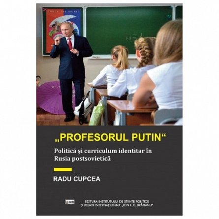 Profesorul Putin. Politica si curriculum identitar in Rusia postsovietica