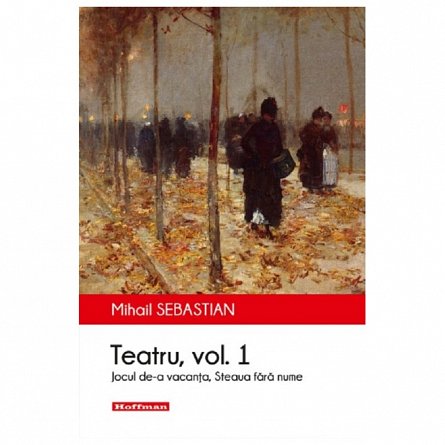 Teatru. Jocul de-a vacanta. Steaua fara nume. Vol. 1