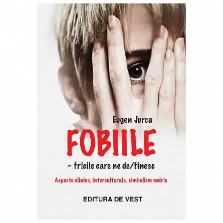 Fobiile. Fricile care ne definesc