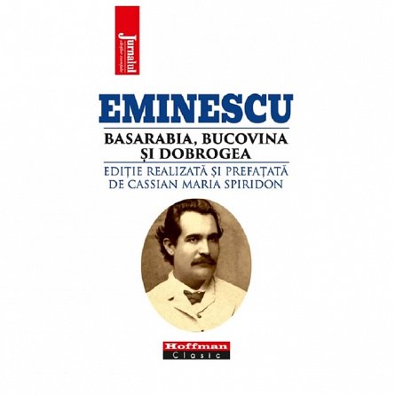Eminescu. Basarabia, Bucovina si Dobrogea