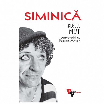 Siminica: Regele mut. Convorbiri cu Fabian Anton