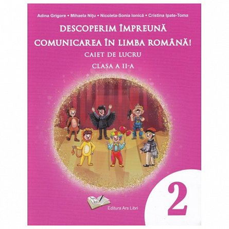 Descoperim impreuna comunicarea in limba romana. Caiet de lucru. Clasa 2