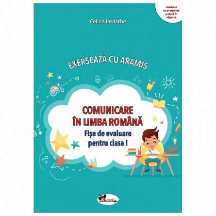 Comunicare in limba romana. Exerseaza cu Aramis. Fise de evaluare. Clasa 1