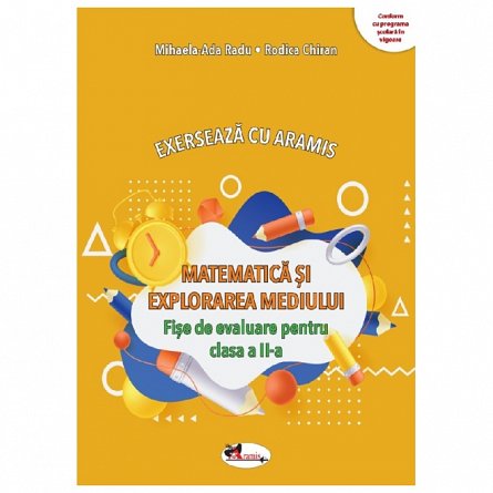 Matematica si explorarea mediului. Exerseaza cu Aramis. Fise de evaluare. Clasa 2