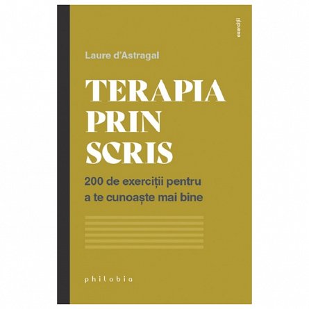 Terapia prin scris. 200 de exercitii pentru a te cunoaste mai bine
