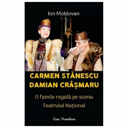 Carmen Stanescu. Damian Crasmaru. O familie regala pe scena Teatrului National