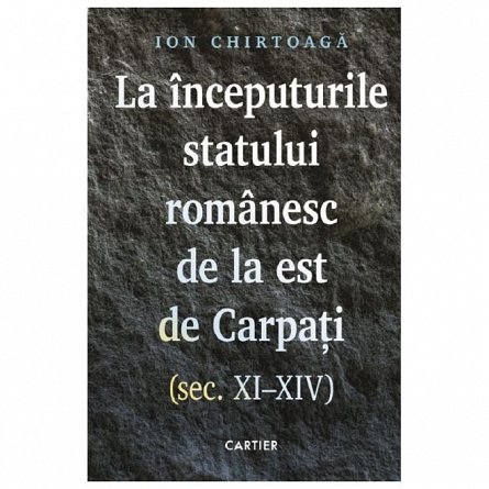 La inceputurile statului romanesc de la est de Carpati. Sec. XI-XIV