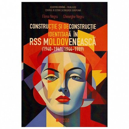 Constructie si deconstructie identitara in RSS Moldoveneasca 1940-1941. 1944-1989