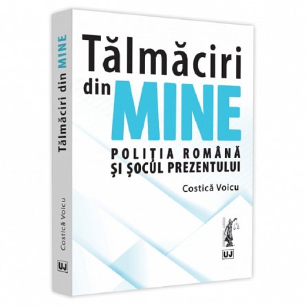 Talmaciri din mine. Politia romana si socul prezentului