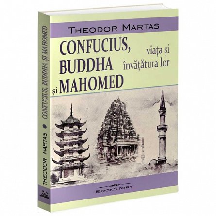 Confucius. Buddha si Mahomed. Viata si invatatura lor