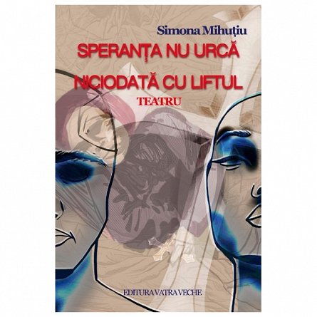 Speranta nu urca niciodata cu liftul. Teatru