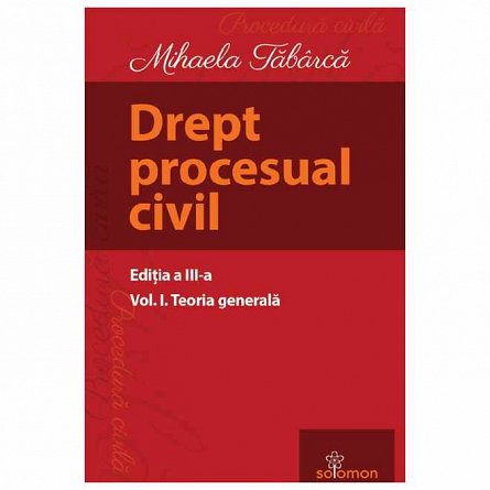 Drept procesual civil. Teoria generala. Vol. 1