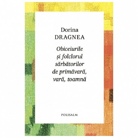 Obiceiurile si folclorul sarbatorilor de primavara. vara. toamna