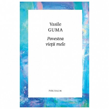 Povestea vietii mele